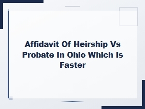 Affidavit of Heirship vs Probate in Ohio: Which Is Faster?