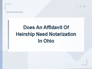 Ohio Affidavit of Heirship: Is Notarization Required?