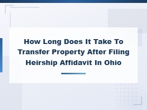 Property Transfer Timeline After Ohio Heirship Affidavit