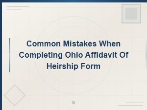 Common Mistakes When Completing Ohio Affidavit of Heirship