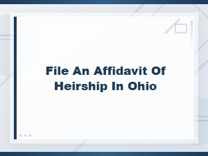 How to File an Affidavit of Heirship in Ohio
