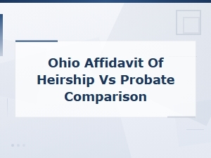 Ohio Affidavit of Heirship Vs. Probate: Key Differences