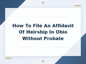 Filing an Affidavit of Heirship in Ohio Without Probate: Step-by-Step Guide