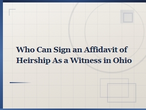 Who Can Witness an Affidavit of Heirship in Ohio